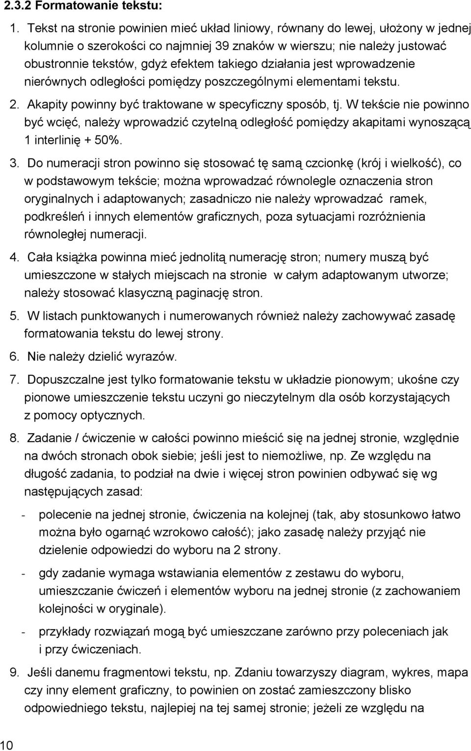 działania jest wprowadzenie nierównych odległości pomiędzy poszczególnymi elementami tekstu. 2. Akapity powinny być traktowane w specyficzny sposób, tj.