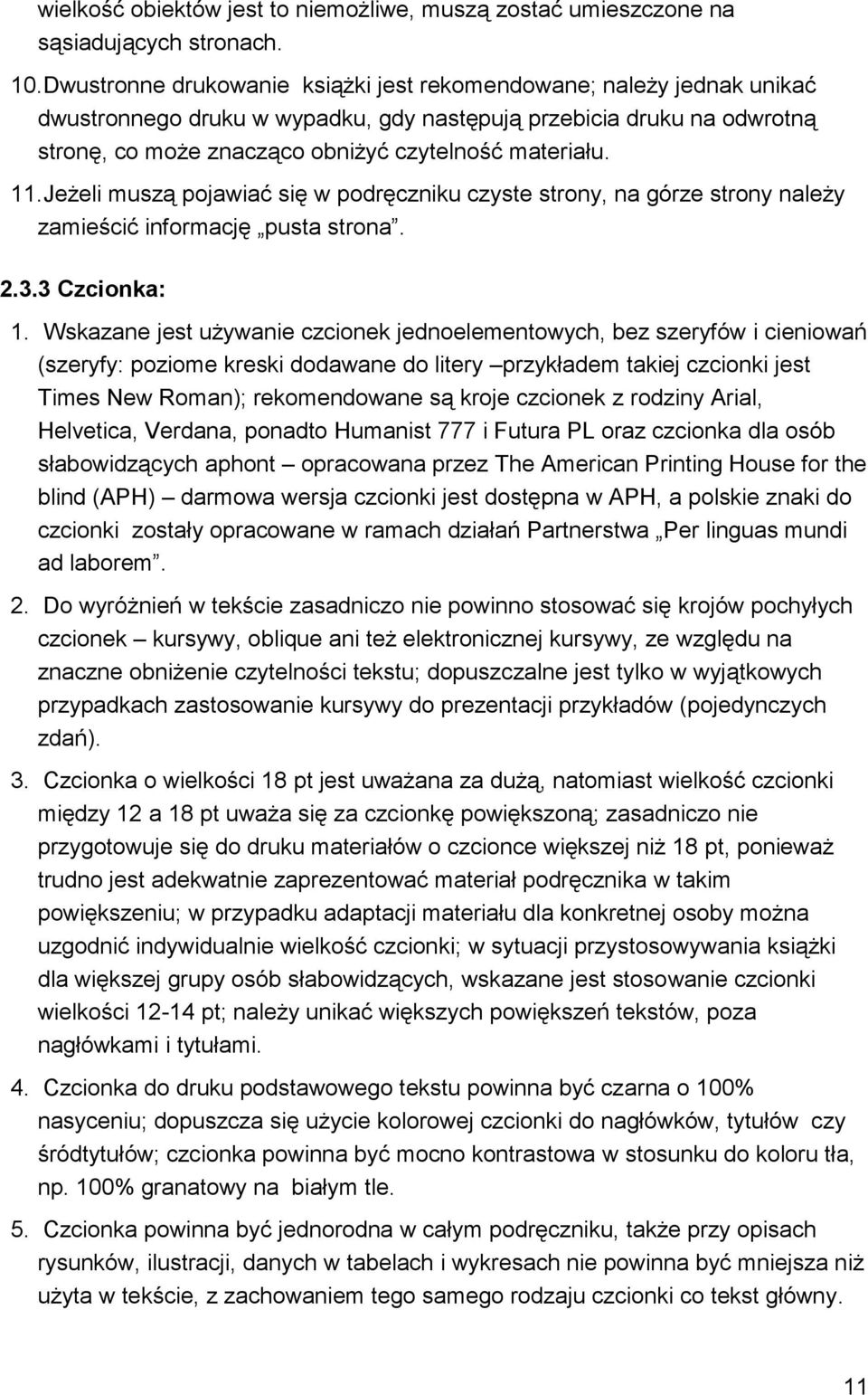 11. Jeżeli muszą pojawiać się w podręczniku czyste strony, na górze strony należy zamieścić informację pusta strona. 2.3.3 Czcionka: 1.