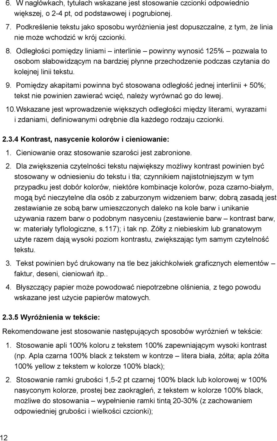 Odległości pomiędzy liniami interlinie powinny wynosić 125% pozwala to osobom słabowidzącym na bardziej płynne przechodzenie podczas czytania do kolejnej linii tekstu. 9.