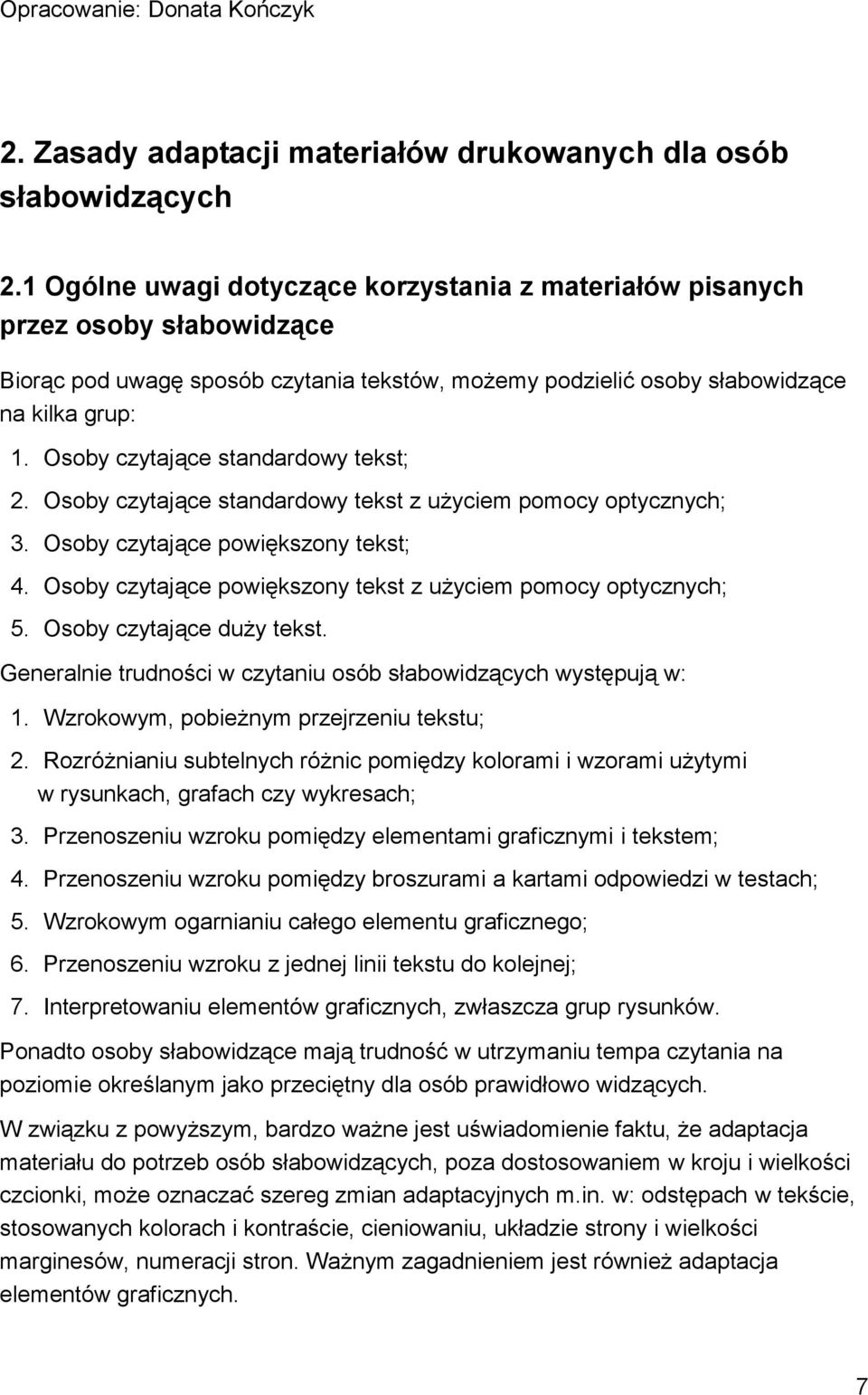 Osoby czytające standardowy tekst; 2. Osoby czytające standardowy tekst z użyciem pomocy optycznych; 3. Osoby czytające powiększony tekst; 4.