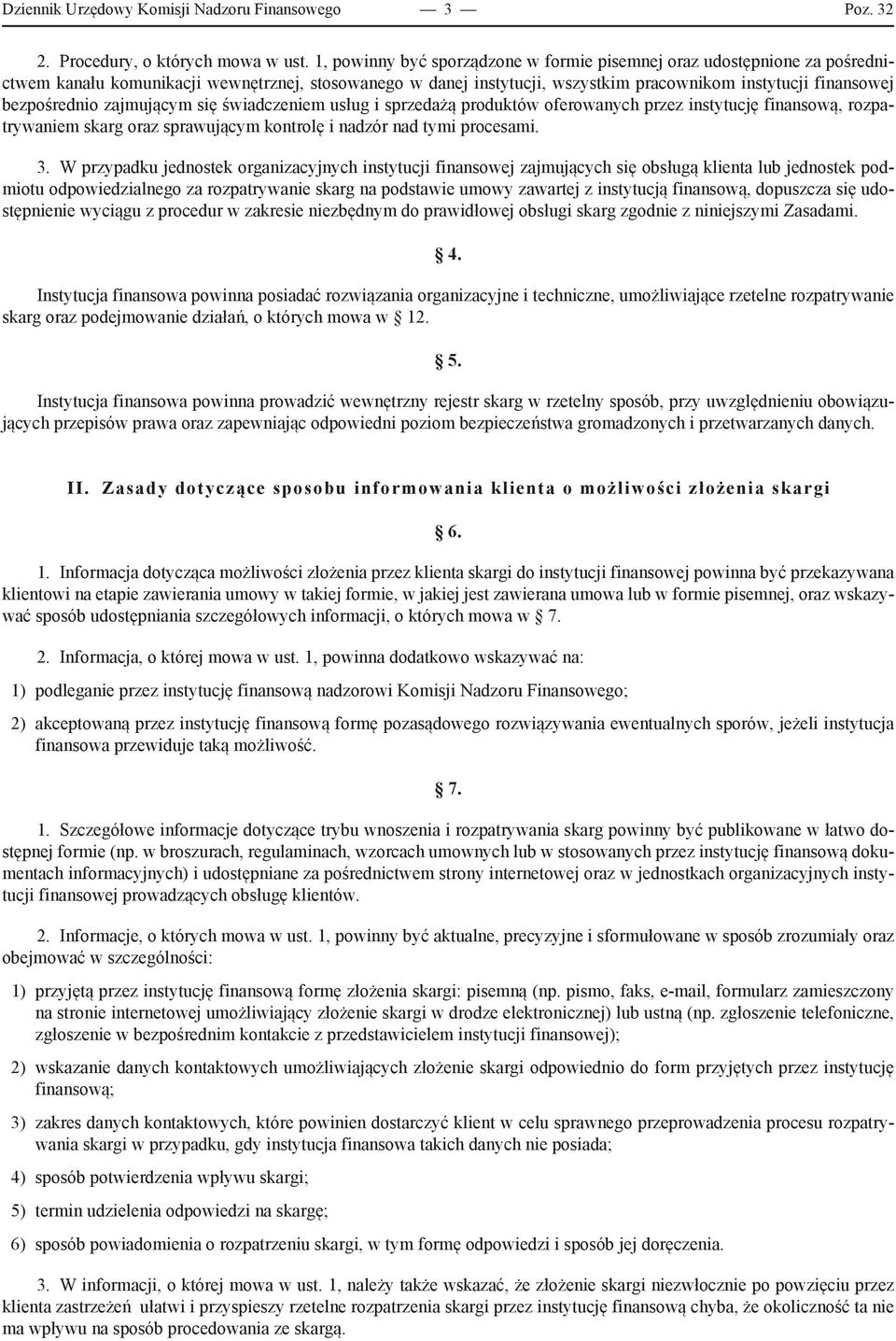 bezpośrednio zajmującym się świadczeniem usług i sprzedażą produktów oferowanych przez instytucję finansową, rozpatrywaniem skarg oraz sprawującym kontrolę i nadzór nad tymi procesami. 3.