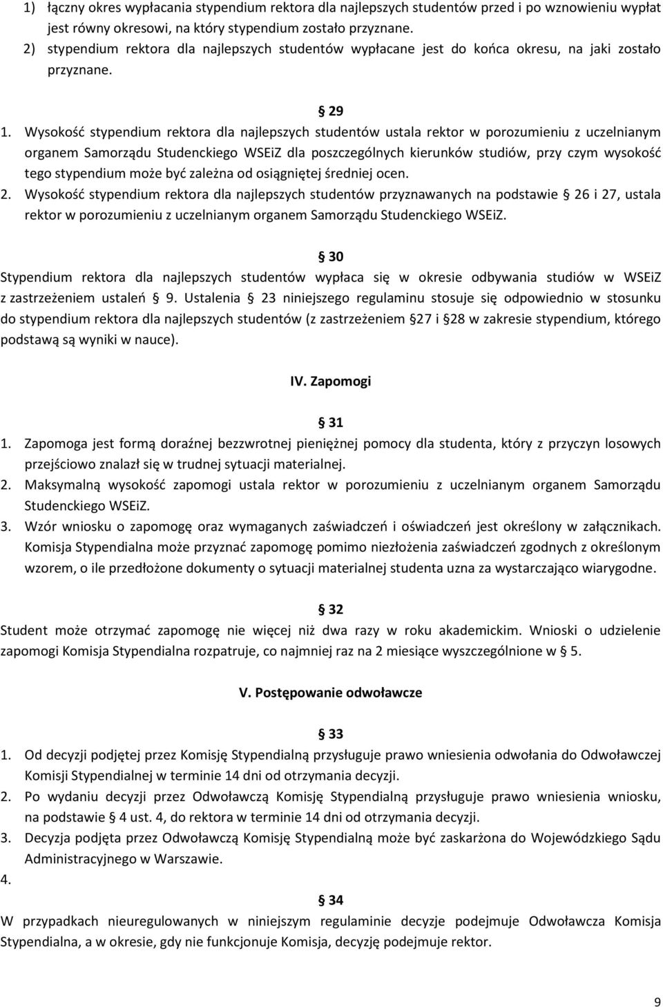 Wysokość stypendium rektora dla najlepszych studentów ustala rektor w porozumieniu z uczelnianym organem Samorządu Studenckiego WSEiZ dla poszczególnych kierunków studiów, przy czym wysokość tego