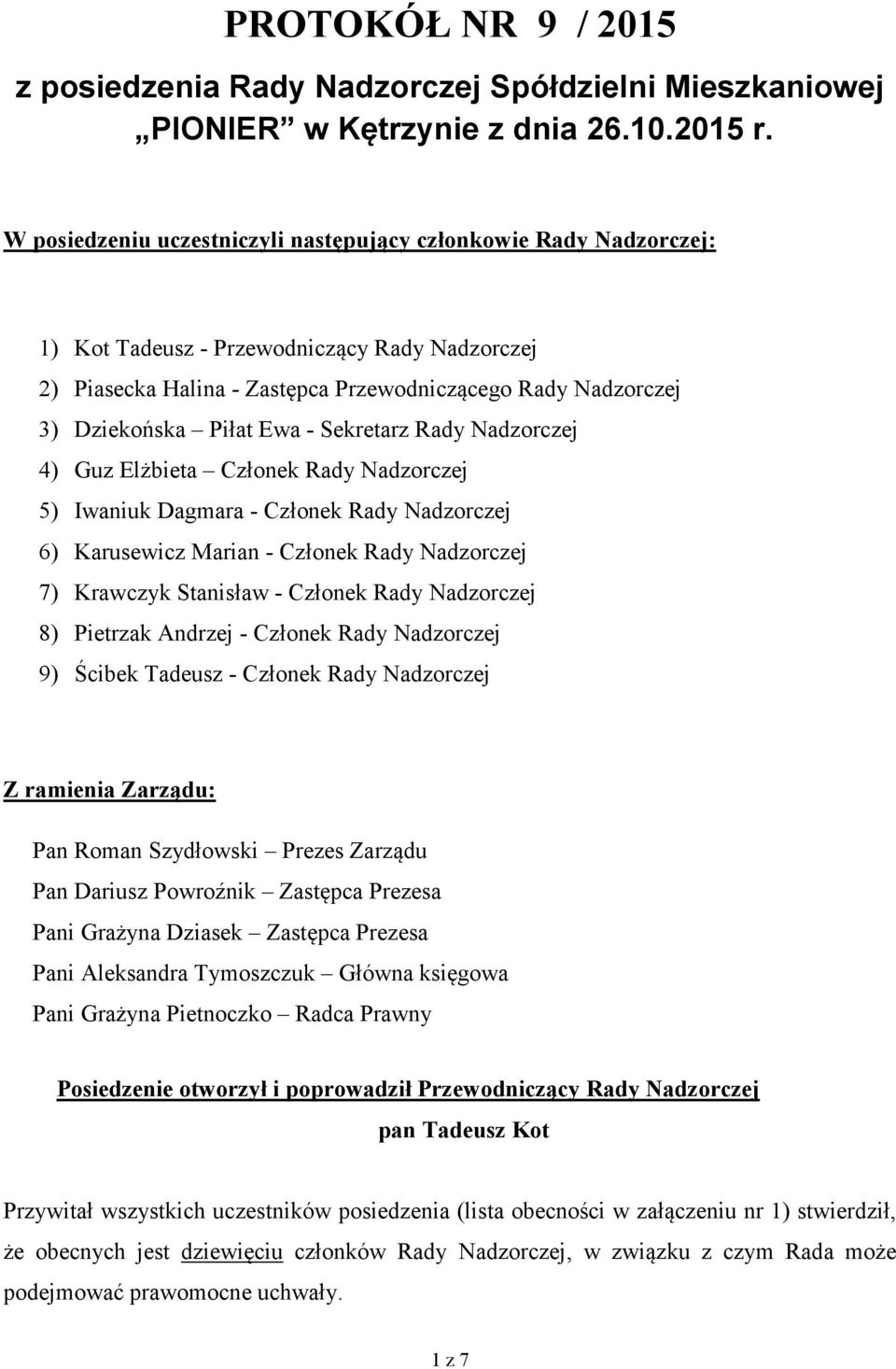 Ewa - Sekretarz Rady Nadzorczej 4) Guz Elżbieta Członek Rady Nadzorczej 5) Iwaniuk Dagmara - Członek Rady Nadzorczej 6) Karusewicz Marian - Członek Rady Nadzorczej 7) Krawczyk Stanisław - Członek