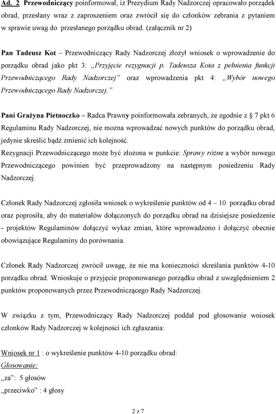 Tadeusza Kota z pełnienia funkcji Przewodniczącego Rady Nadzorczej oraz wprowadzenia pkt 4: Wybór nowego Przewodniczącego Rady Nadzorczej.