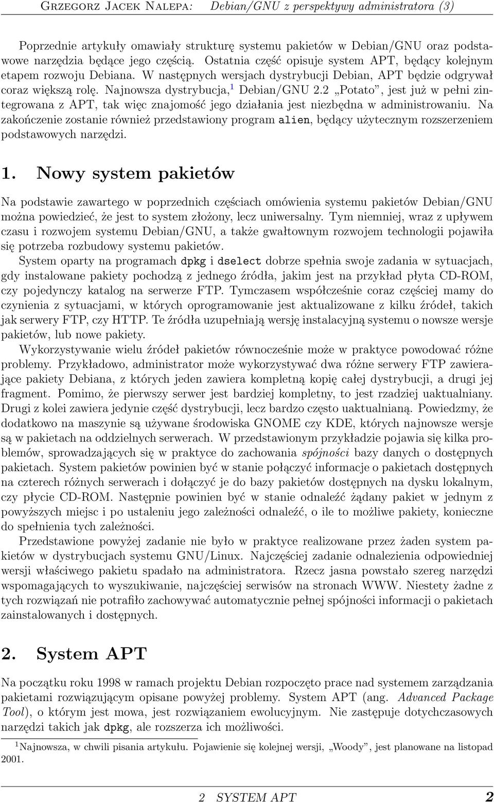 2 Potato, jest już w pełni zintegrowana z APT, tak więc znajomość jego działania jest niezbędna w administrowaniu.