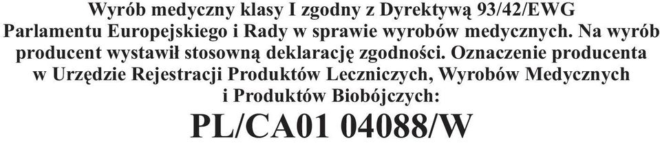 Na wyrób producent wystawi³ stosown¹ deklaracjê zgodnoœci.