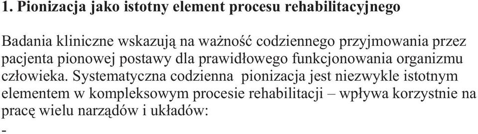 Systematyczna codzienna pionizacja jest niezwykle istotnym elementem w kompleksowym procesie rehabilitacji wp³ywa korzystnie na pracê wielu narz¹dów i uk³adów: - poprawia funkcjê uk³adu sercowo