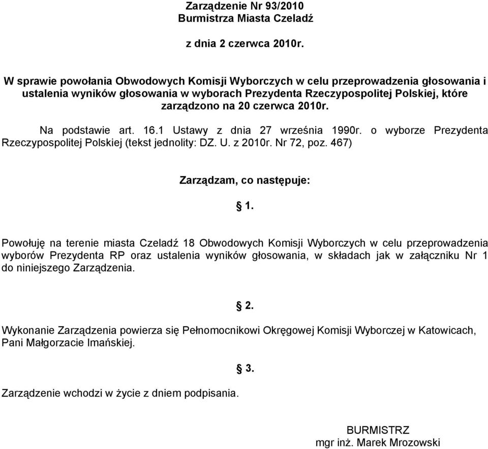 2010r. Na podstawie art. 16.1 Ustawy z dnia 27 września 1990r. o wyborze Prezydenta Rzeczypospolitej Polskiej (tekst jednolity: DZ. U. z 2010r. Nr 72, poz. 467) Zarządzam, co następuje: 1.