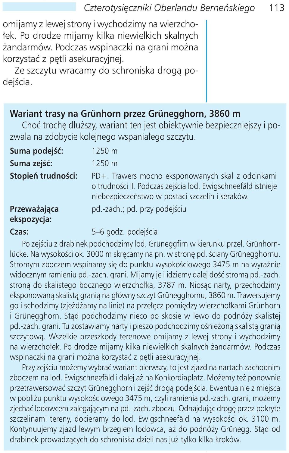 Wariant trasy na Grünhorn przez Grünegghorn, 3860 m Choć trochę dłuższy, wariant ten jest obiektywnie bezpieczniejszy i pozwala na zdobycie kolejnego wspaniałego szczytu.