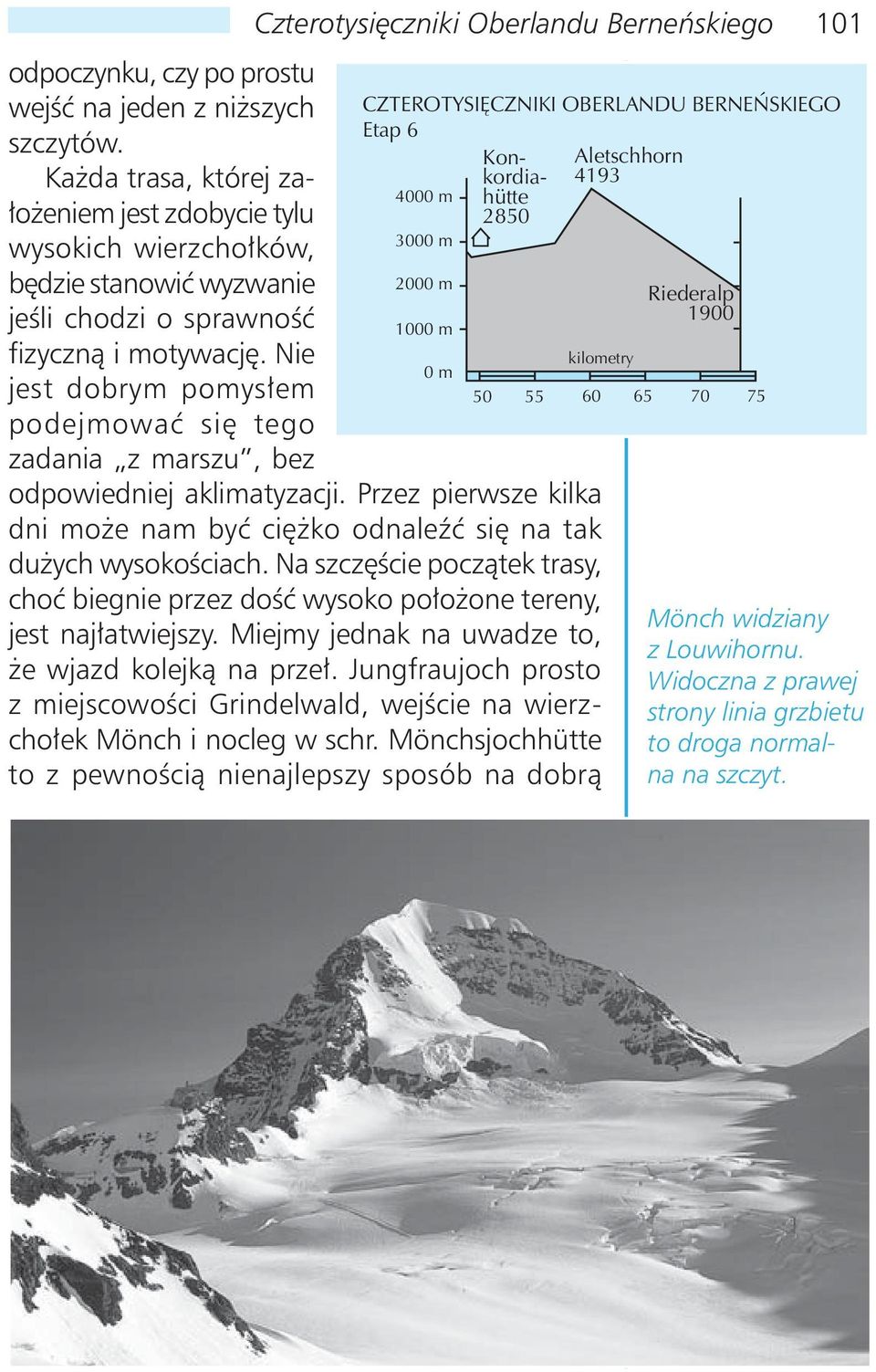 Nie jest dobrym pomysłem podejmować się tego zadania z marszu, bez Czterotysięczniki Oberlandu Berneńskiego 101 CZTEROTYSIĘCZNIKI OBERLANDU BERNEŃSKIEGO Etap 6 Kon- Aletschhorn kordia- hütte 4193
