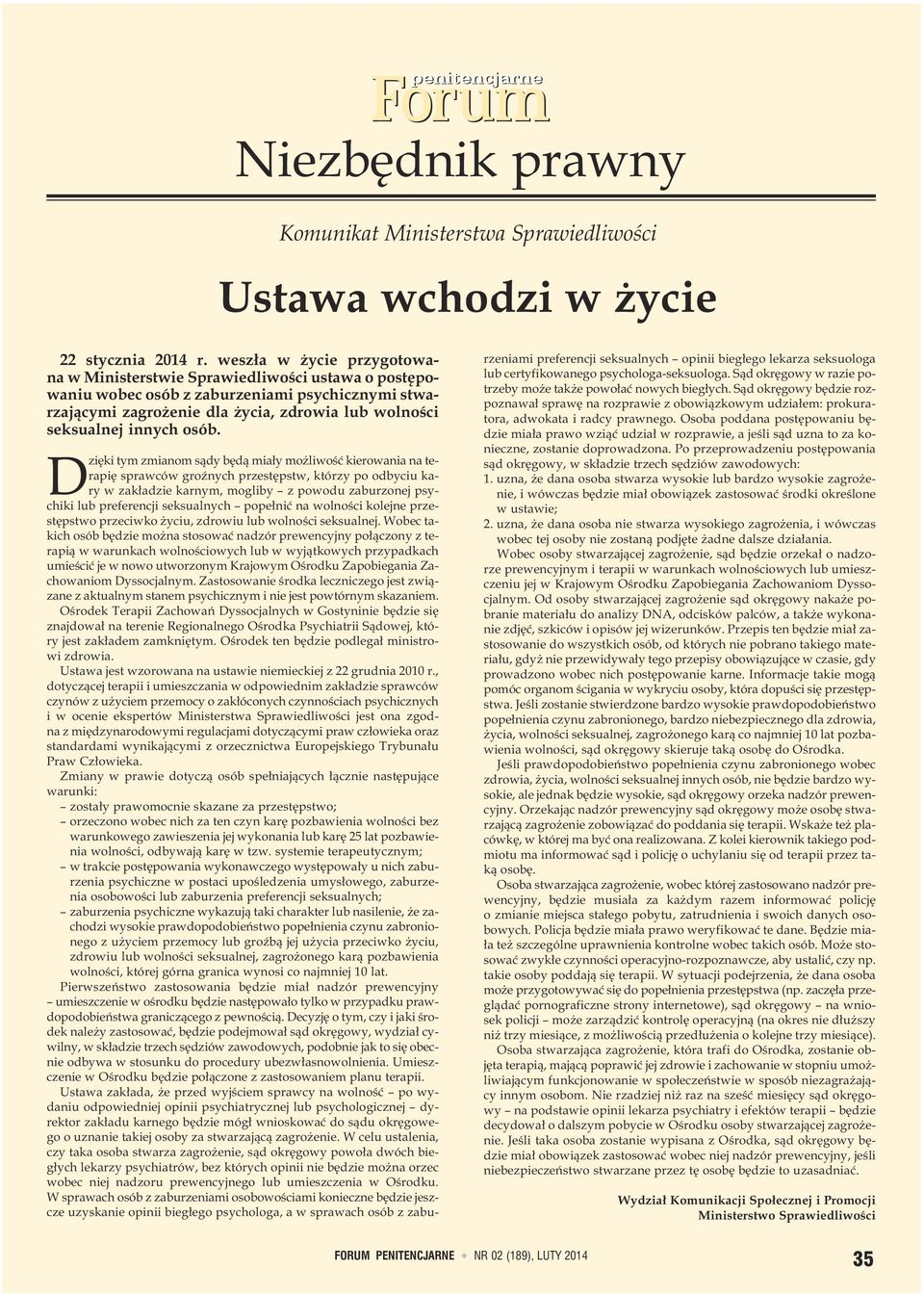 osób. D zięki tym zmianom sądy będą miały możliwość kierowania na terapię sprawców groźnych przestępstw, którzy po odbyciu kary w zakładzie karnym, mogliby z powodu zaburzonej psychiki lub