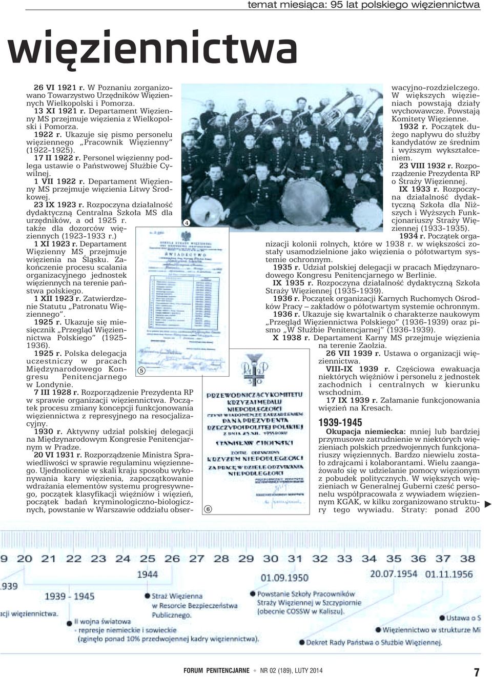 Personel więzienny podlega ustawie o Państwowej Służbie Cywilnej. 1 VII 1922 r. Departament Więzienny MS przejmuje więzienia Litwy Środkowej. 23 IX 1923 r.