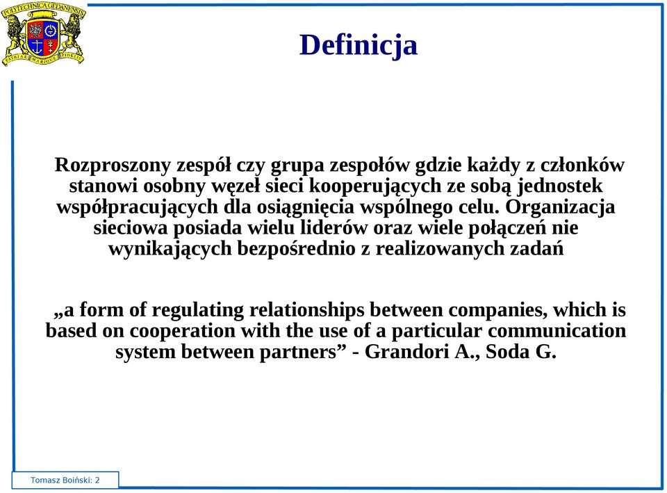 Organizacja sieciowa posiada wielu liderów oraz wiele połączeń nie wynikających bezpośrednio z realizowanych zadań a form