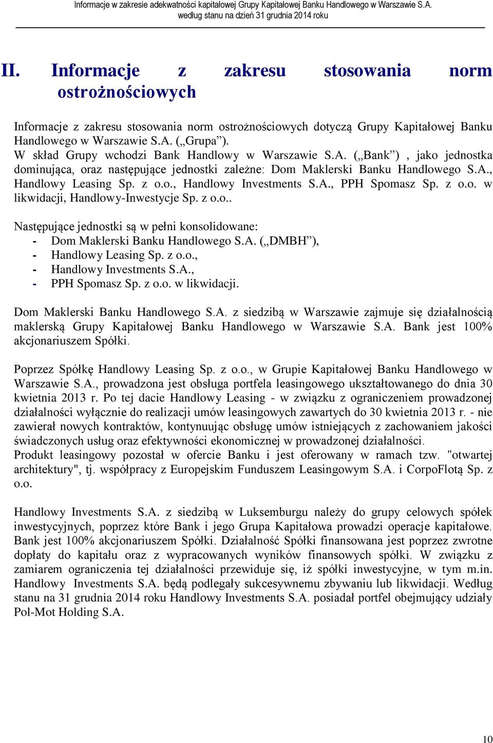 A., PPH Spomasz Sp. z o.o. w likwidacji, Handlowy-Inwestycje Sp. z o.o.. Następujące jednostki są w pełni konsolidowane: - Dom Maklerski Banku Handlowego S.A. ( DMBH ), - Handlowy Leasing Sp. z o.o., - Handlowy Investments S.