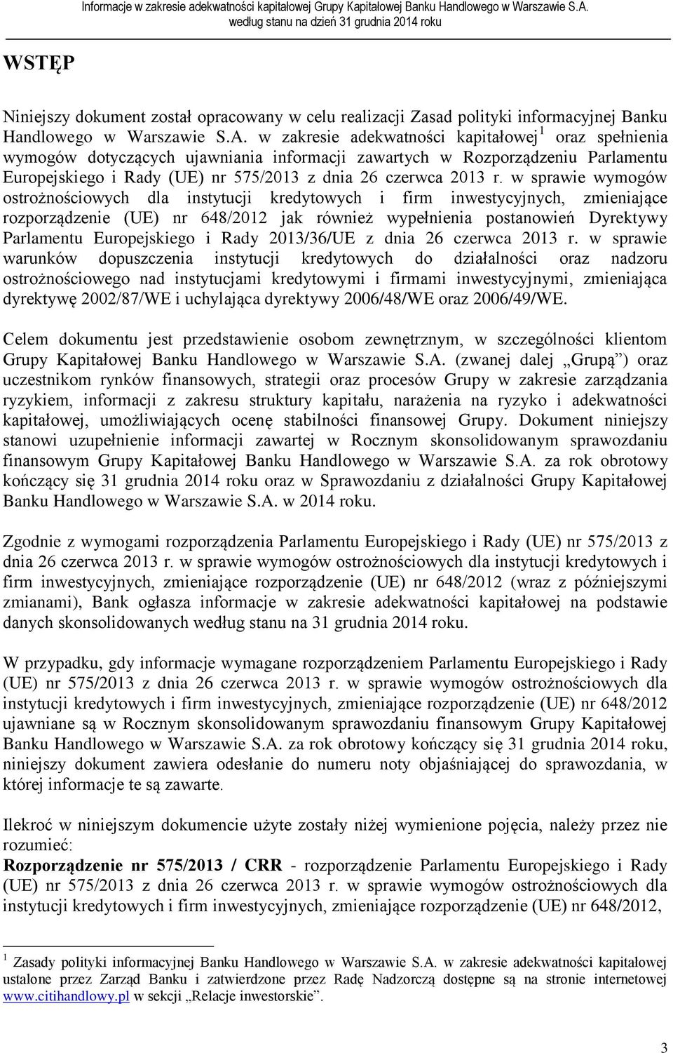 w sprawie wymogów ostrożnościowych dla instytucji kredytowych i firm inwestycyjnych, zmieniające rozporządzenie (UE) nr 648/2012 jak również wypełnienia postanowień Dyrektywy Parlamentu Europejskiego