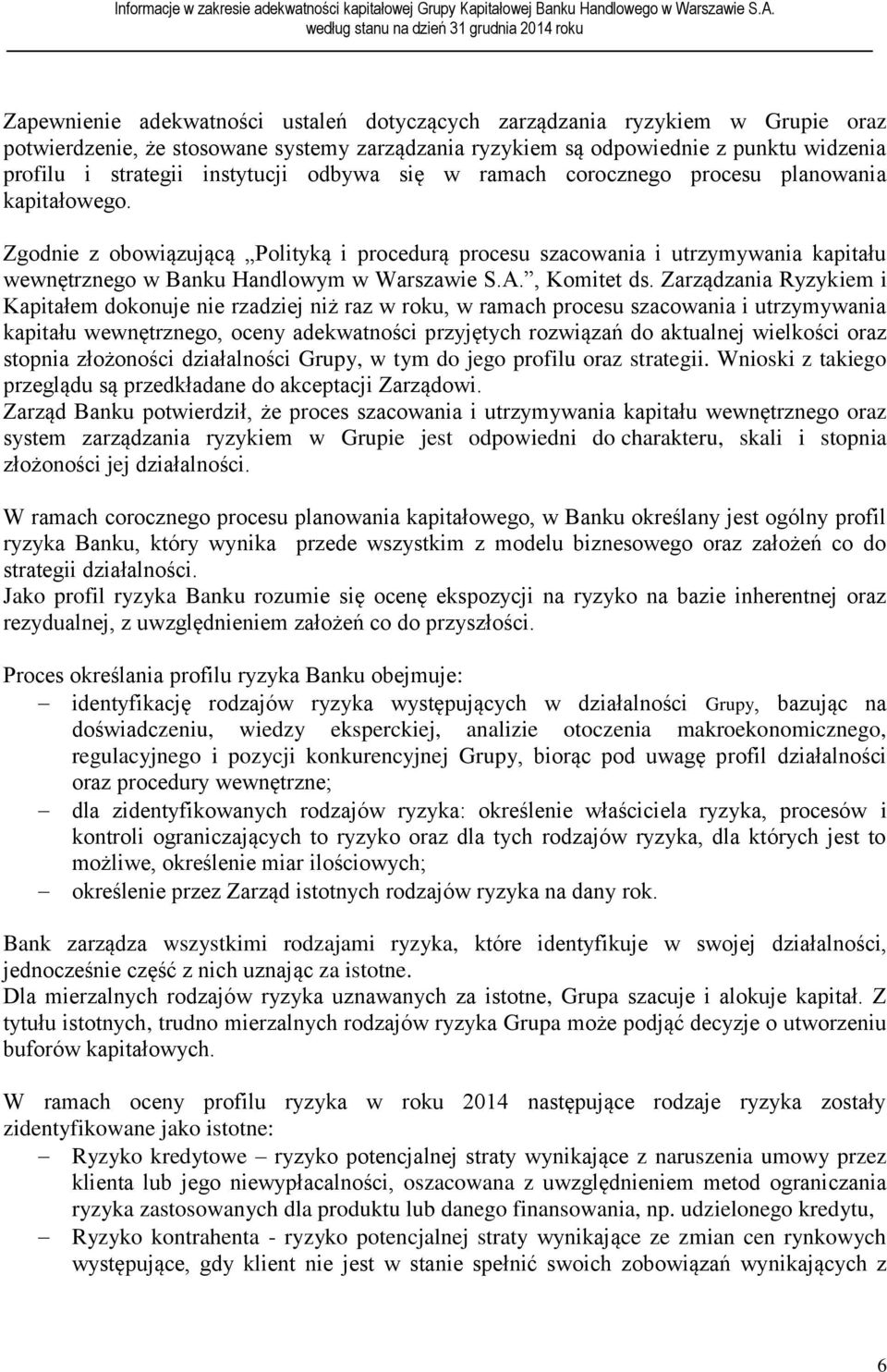 Zgodnie z obowiązującą Polityką i procedurą procesu szacowania i utrzymywania kapitału wewnętrznego w Banku Handlowym w Warszawie S.A., Komitet ds.