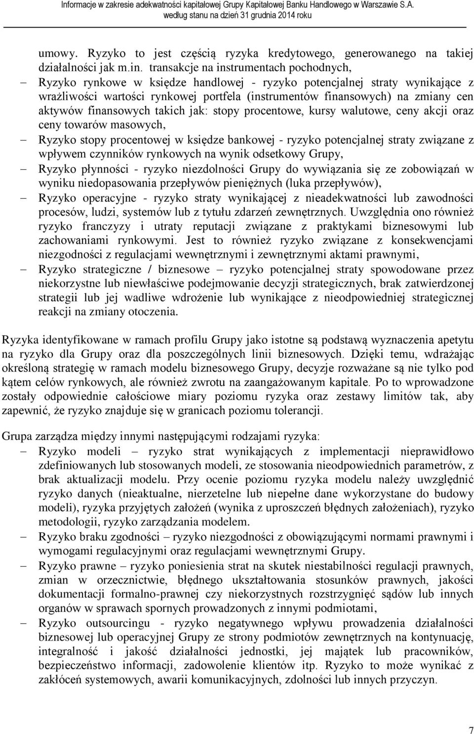 aktywów finansowych takich jak: stopy procentowe, kursy walutowe, ceny akcji oraz ceny towarów masowych, Ryzyko stopy procentowej w księdze bankowej - ryzyko potencjalnej straty związane z wpływem