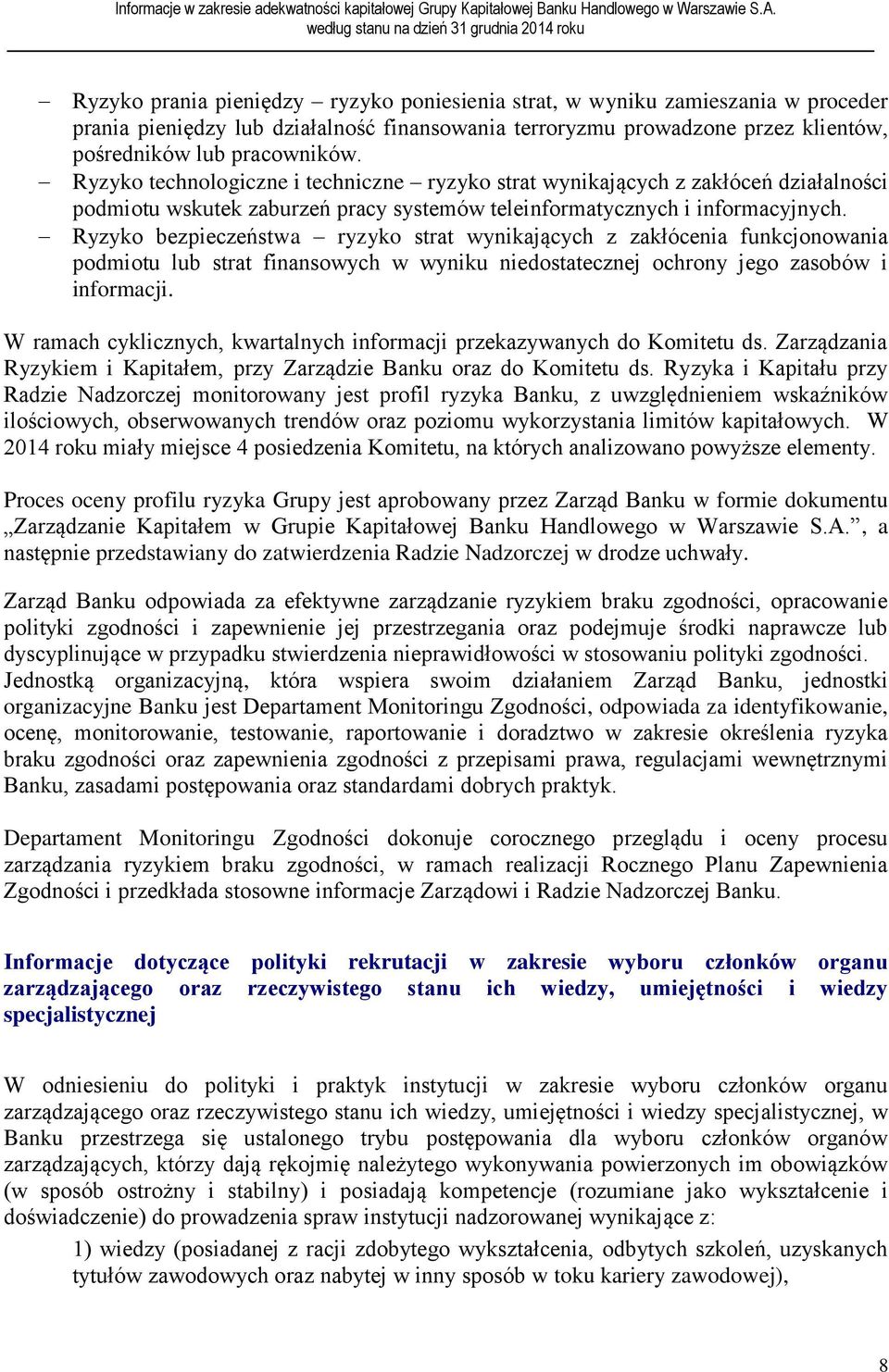 Ryzyko bezpieczeństwa ryzyko strat wynikających z zakłócenia funkcjonowania podmiotu lub strat finansowych w wyniku niedostatecznej ochrony jego zasobów i informacji.