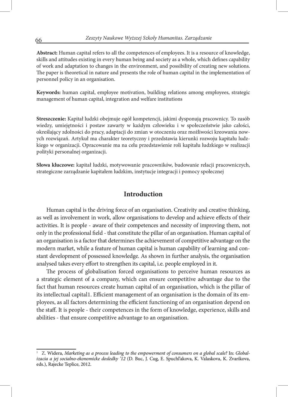 possibility of creating new solutions. The paper is theoretical in nature and presents the role of human capital in the implementation of personnel policy in an organisation.