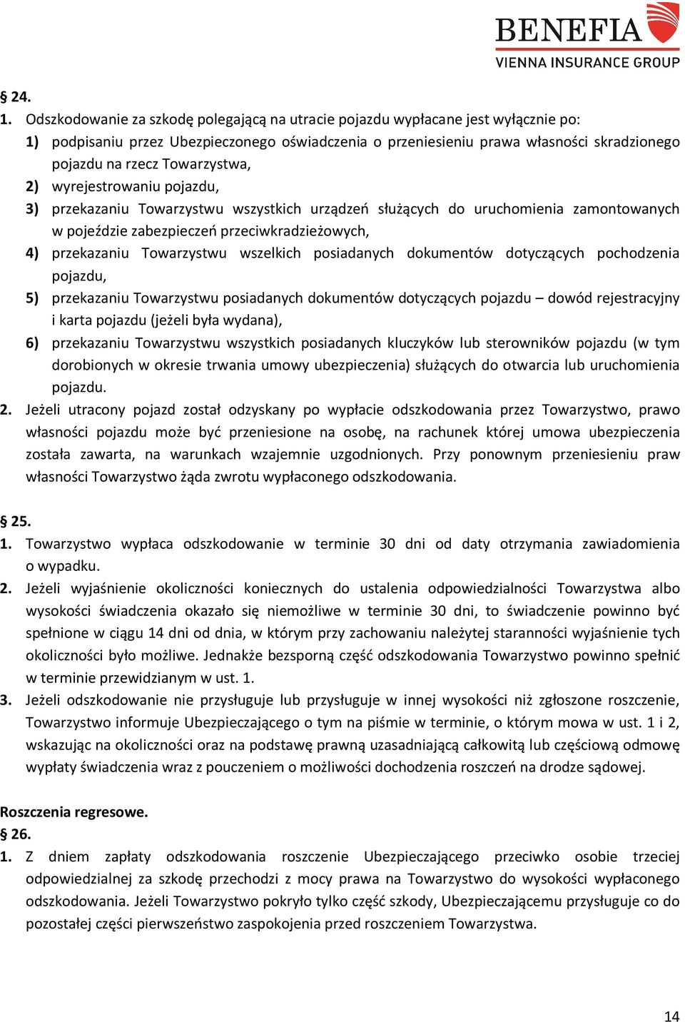 Towarzystwa, 2) wyrejestrowaniu pojazdu, 3) przekazaniu Towarzystwu wszystkich urządzeń służących do uruchomienia zamontowanych w pojeździe zabezpieczeń przeciwkradzieżowych, 4) przekazaniu