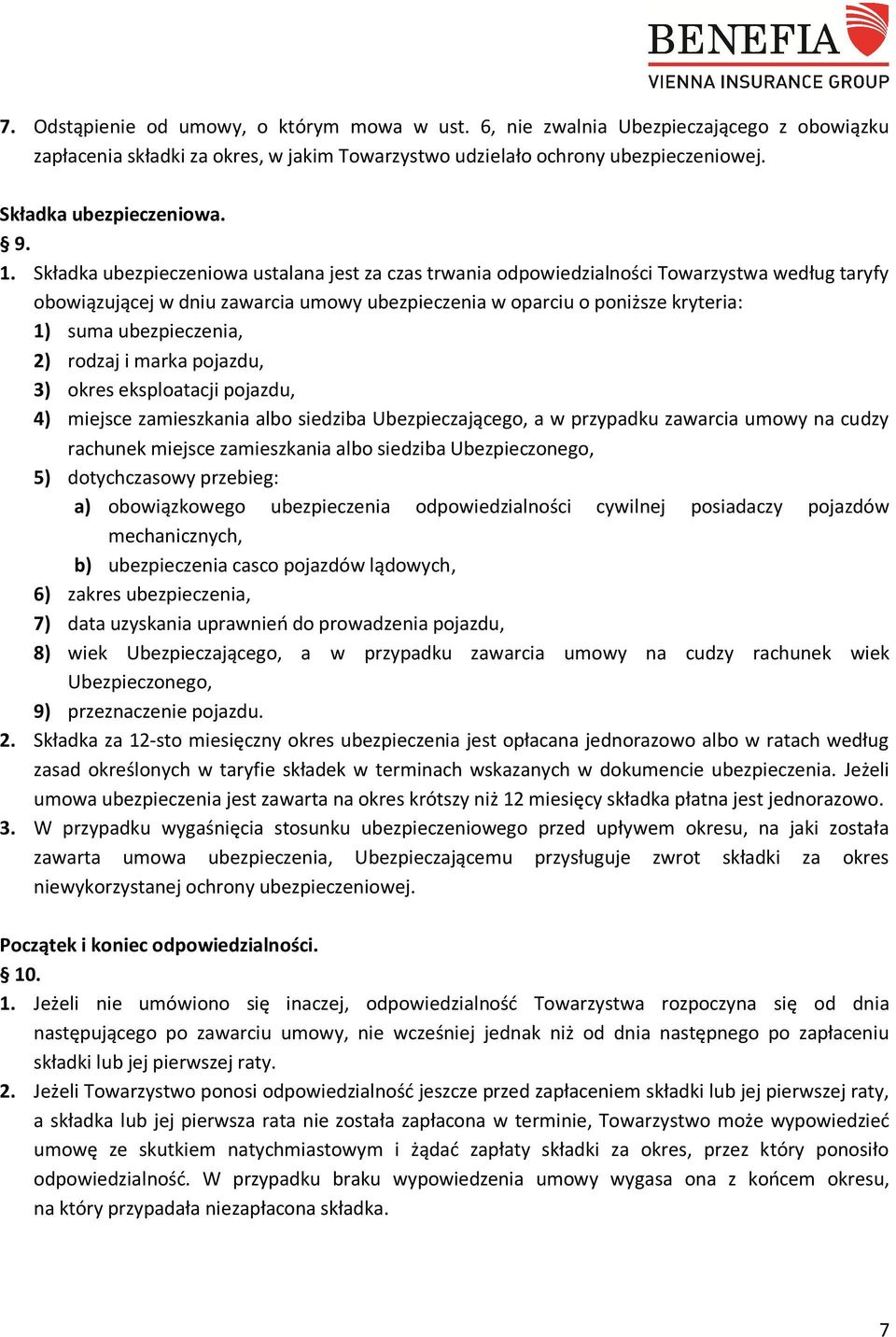 ubezpieczenia, 2) rodzaj i marka pojazdu, 3) okres eksploatacji pojazdu, 4) miejsce zamieszkania albo siedziba Ubezpieczającego, a w przypadku zawarcia umowy na cudzy rachunek miejsce zamieszkania