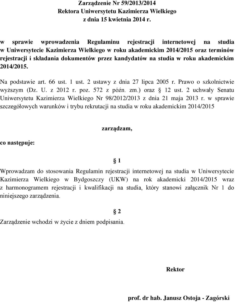 kandydatów na studia w roku akademickim 2014/2015. Na podstawie art. 66 ust. 1 ust. 2 ustawy z dnia 27 lipca 2005 r. Prawo o szkolnictwie wyższym (Dz. U. z 2012 r. poz. 572 z późn. zm.) oraz 12 ust.