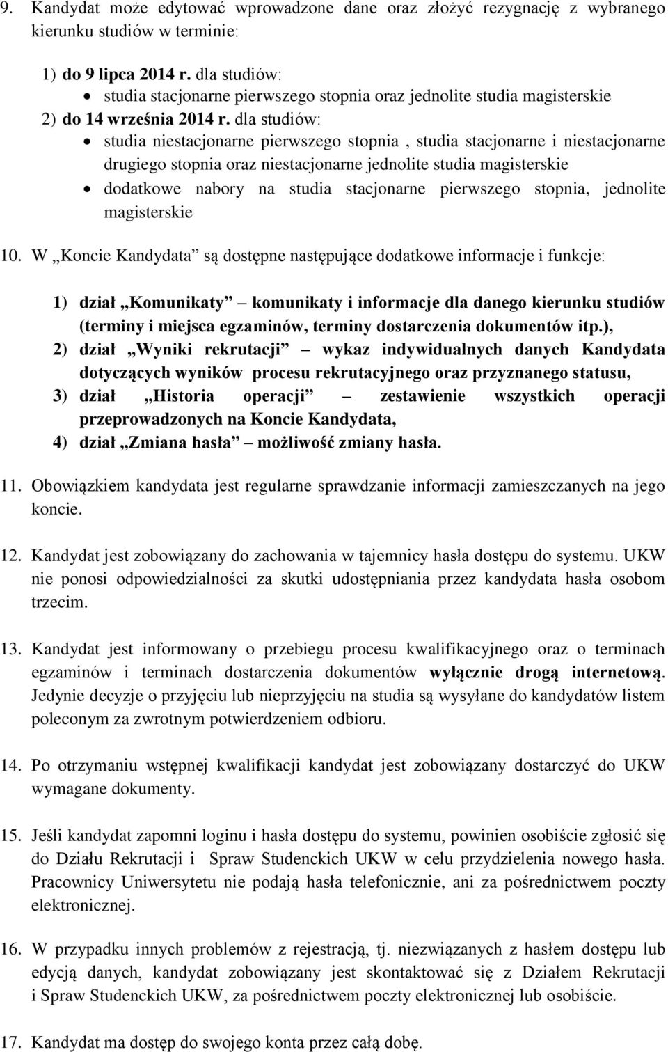 dla studiów: studia niestacjonarne pierwszego stopnia, studia stacjonarne i niestacjonarne drugiego stopnia oraz niestacjonarne jednolite studia magisterskie dodatkowe nabory na studia stacjonarne