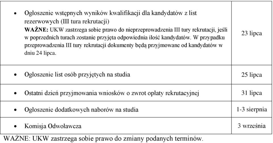 W przypadku przeprowadzenia III tury rekrutacji dokumenty będą przyjmowane od kandydatów w dniu 24 lipca.