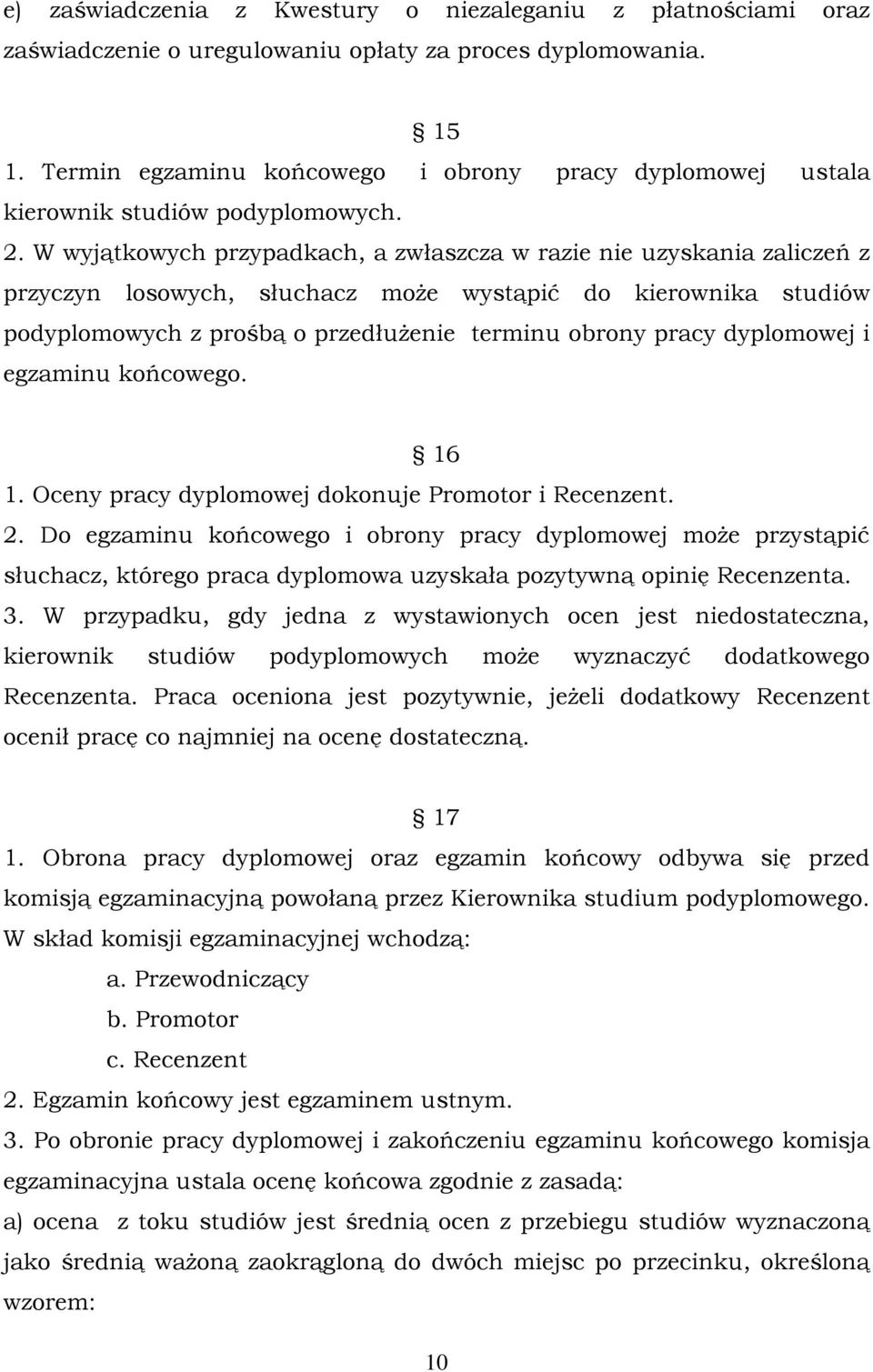 W wyjątkowych przypadkach, a zwłaszcza w razie nie uzyskania zaliczeń z przyczyn losowych, słuchacz może wystąpić do kierownika studiów podyplomowych z prośbą o przedłużenie terminu obrony pracy