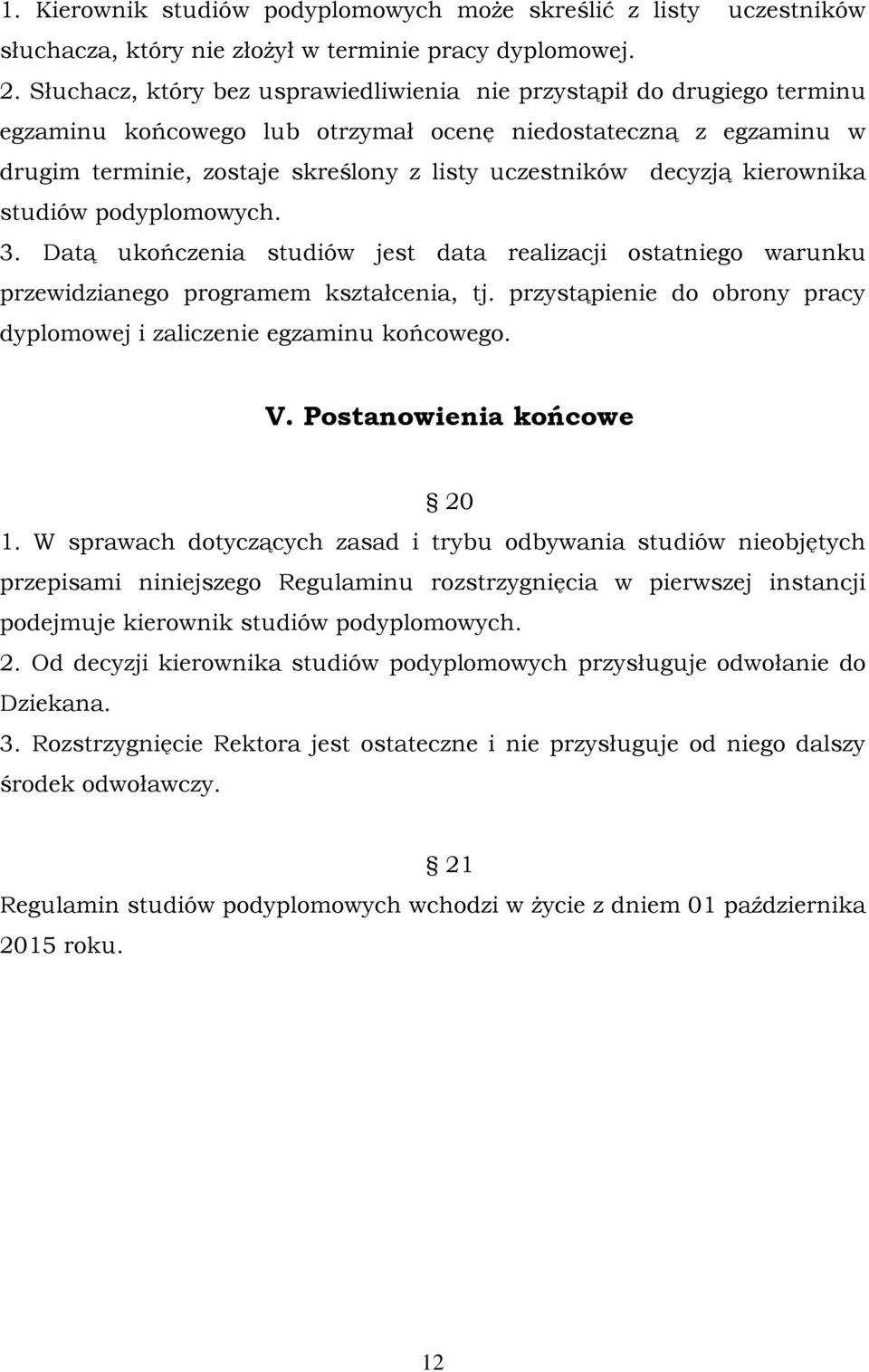 decyzją kierownika studiów podyplomowych. 3. Datą ukończenia studiów jest data realizacji ostatniego warunku przewidzianego programem kształcenia, tj.