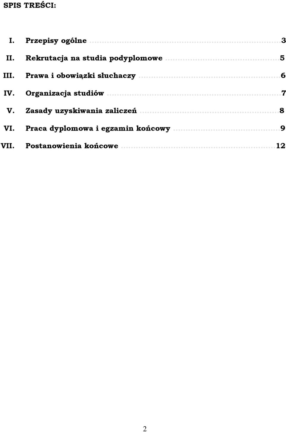 ....6 Organizacja studiów. 7 V. Zasady uzyskiwania zaliczeń..... 8 VI.