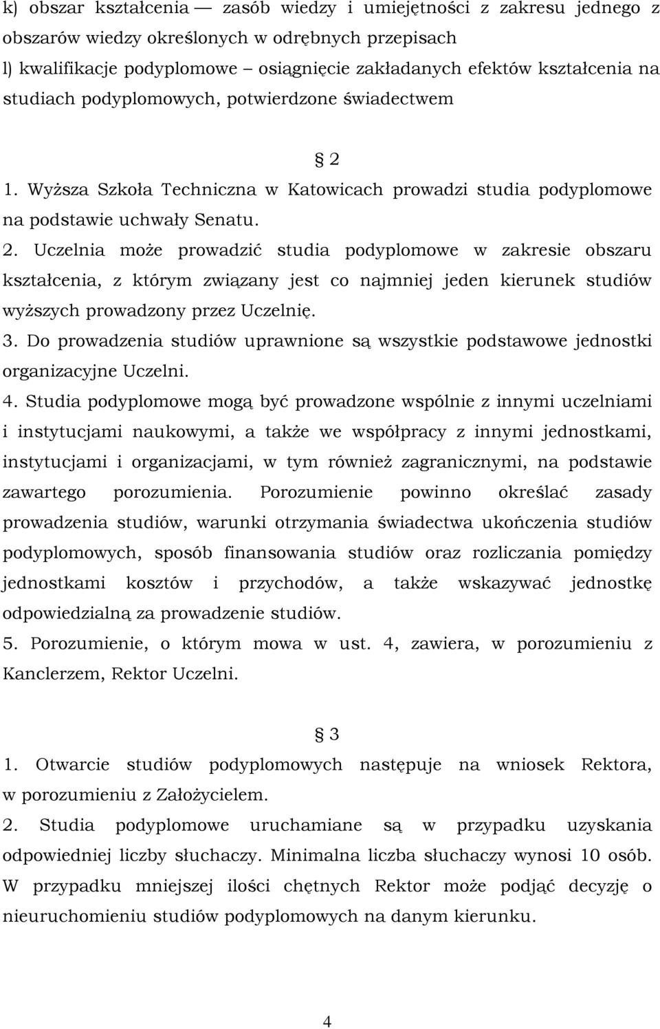 1. Wyższa Szkoła Techniczna w Katowicach prowadzi studia podyplomowe na podstawie uchwały Senatu. 2.