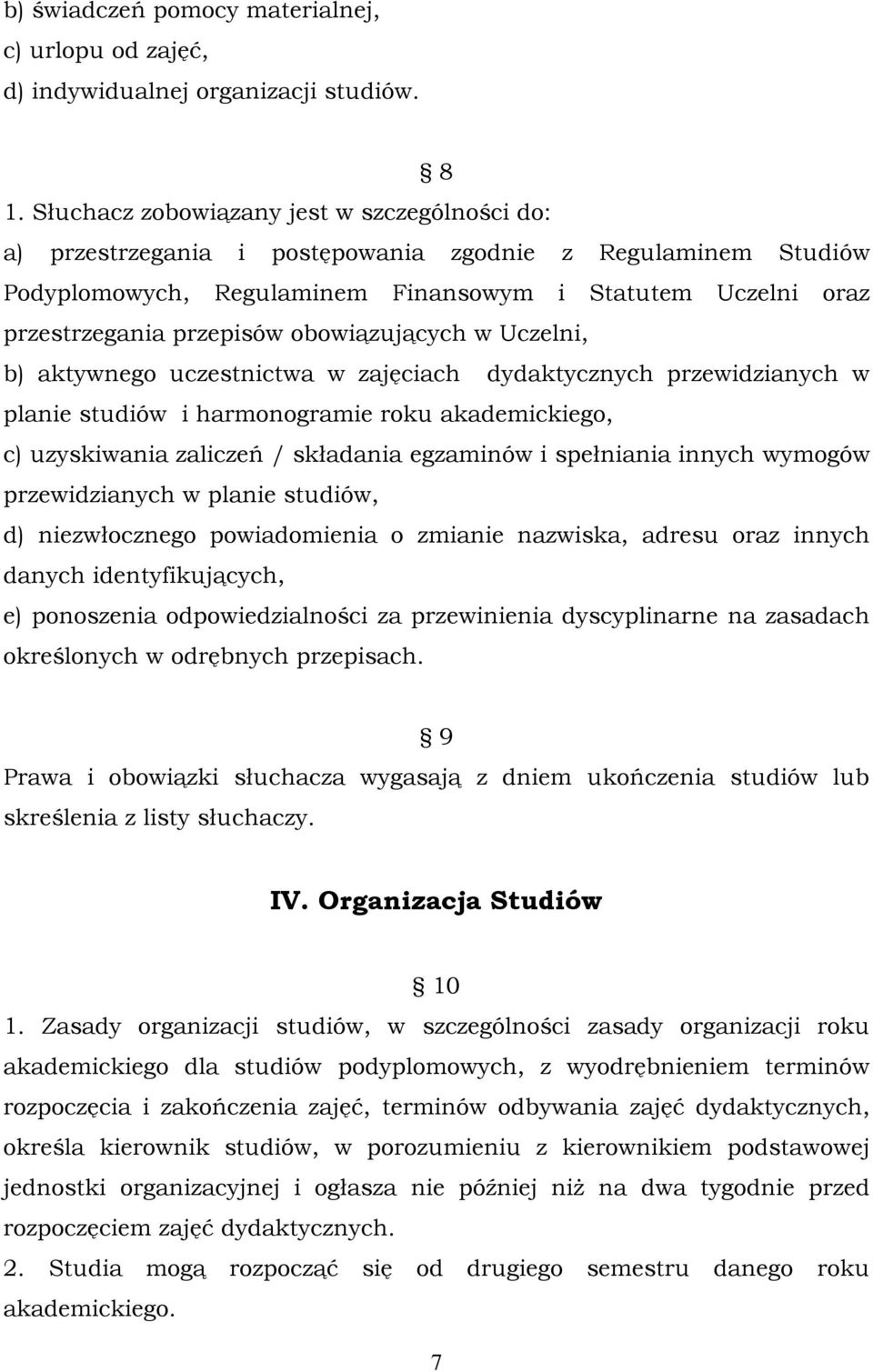 obowiązujących w Uczelni, b) aktywnego uczestnictwa w zajęciach dydaktycznych przewidzianych w planie studiów i harmonogramie roku akademickiego, c) uzyskiwania zaliczeń / składania egzaminów i