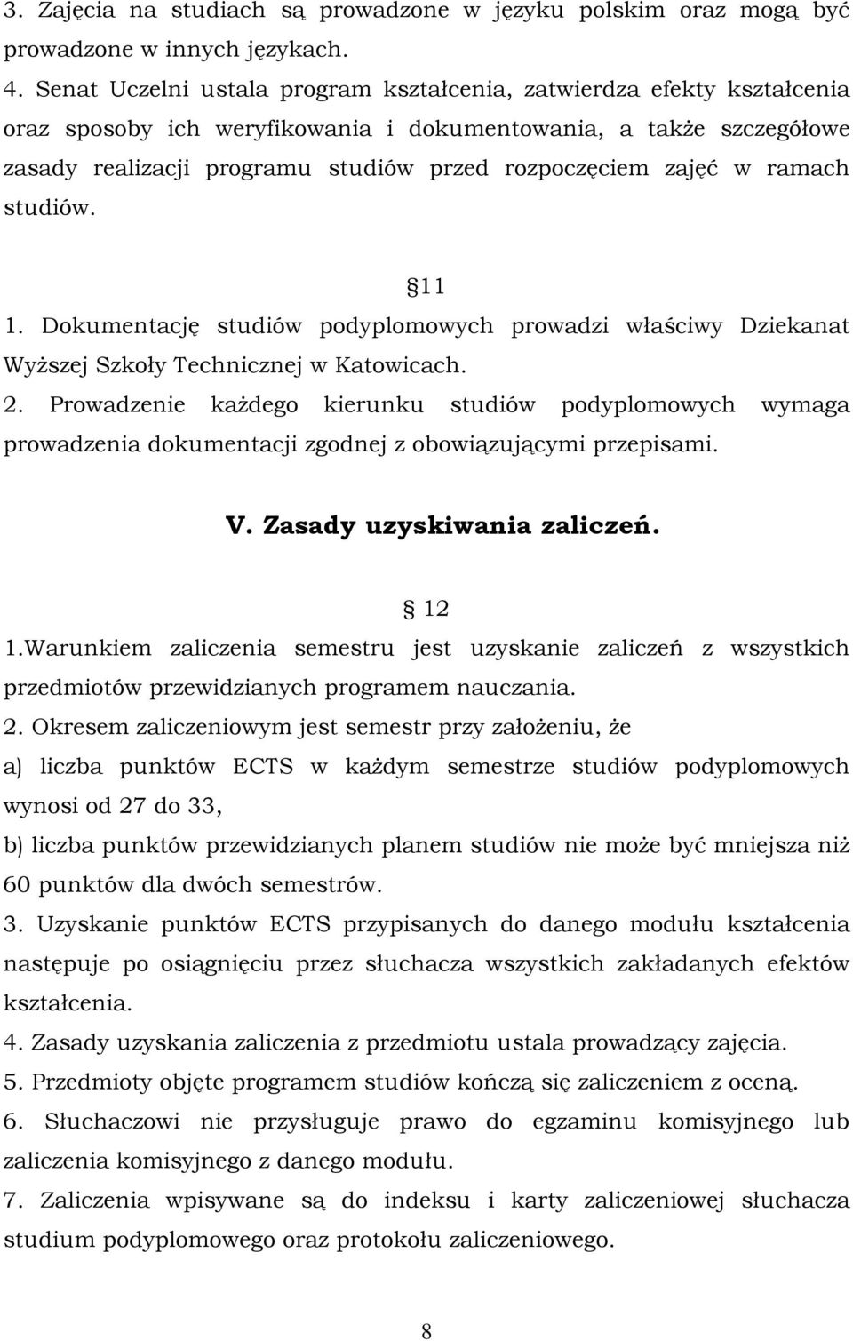 zajęć w ramach studiów. 11 1. Dokumentację studiów podyplomowych prowadzi właściwy Dziekanat Wyższej Szkoły Technicznej w Katowicach. 2.