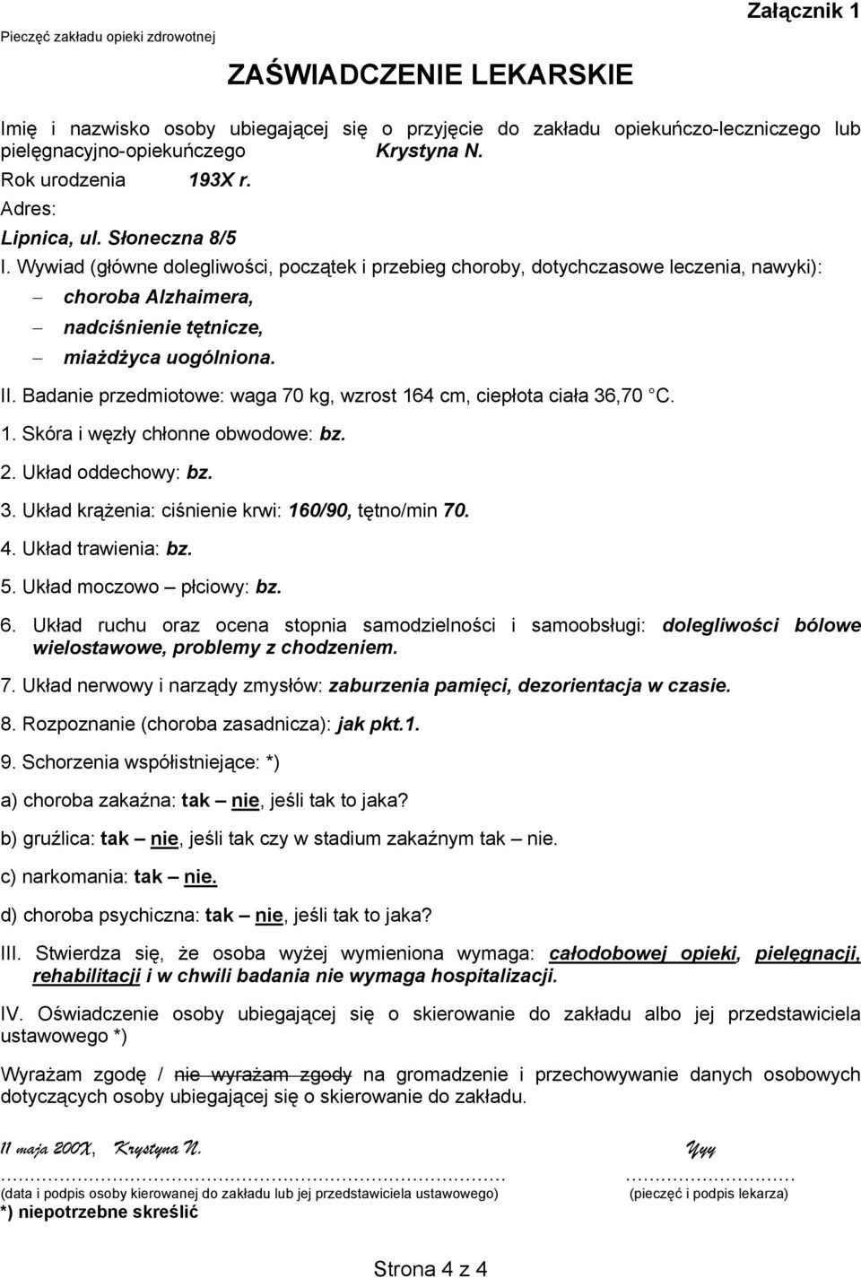 Wywiad (główne dolegliwości, początek i przebieg choroby, dotychczasowe leczenia, nawyki): choroba Alzhaimera, nadciśnienie tętnicze, miażdżyca uogólniona. II.