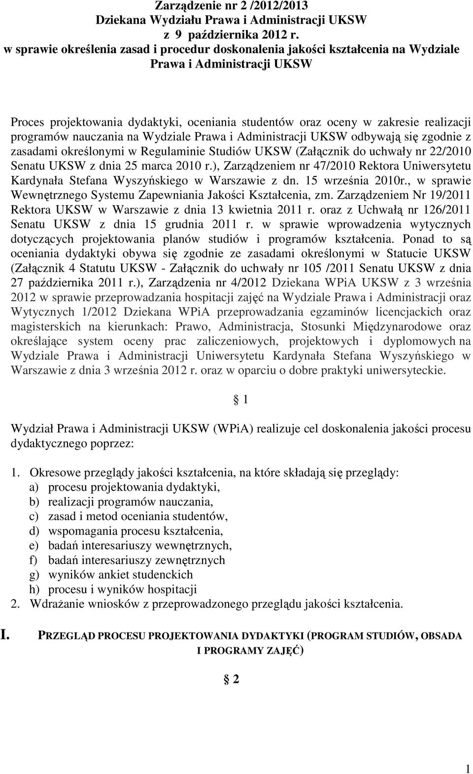 programów nauczania na Wydziale Prawa i Administracji UKSW odbywają się zgodnie z zasadami określonymi w Regulaminie Studiów UKSW (Załącznik do uchwały nr 22/2010 Senatu UKSW z dnia 25 marca 2010 r.