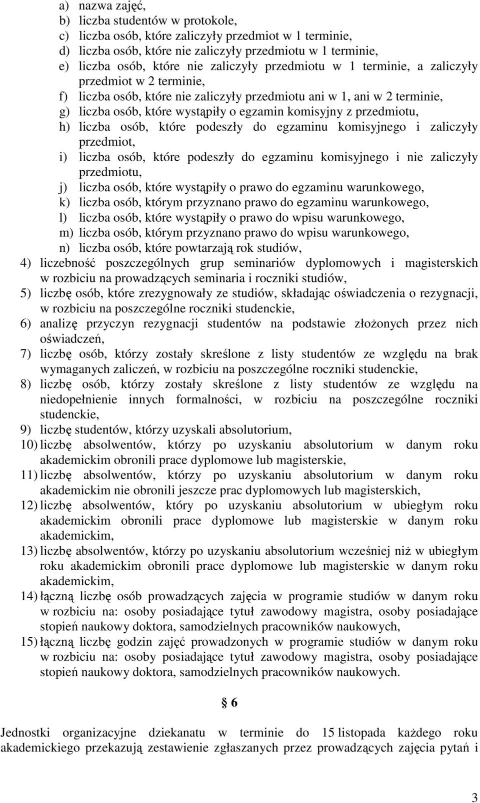 przedmiotu, h) liczba osób, które podeszły do egzaminu komisyjnego i zaliczyły przedmiot, i) liczba osób, które podeszły do egzaminu komisyjnego i nie zaliczyły przedmiotu, j) liczba osób, które