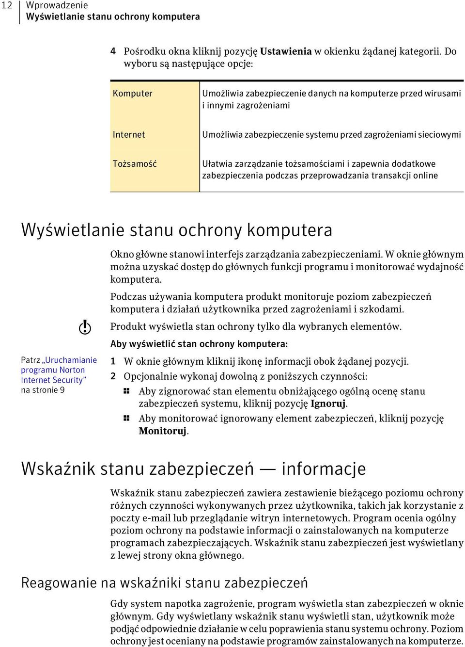 Tożsamość Ułatwia zarządzanie tożsamościami i zapewnia dodatkowe zabezpieczenia podczas przeprowadzania transakcji online Wyświetlanie stanu ochrony komputera Okno główne stanowi interfejs