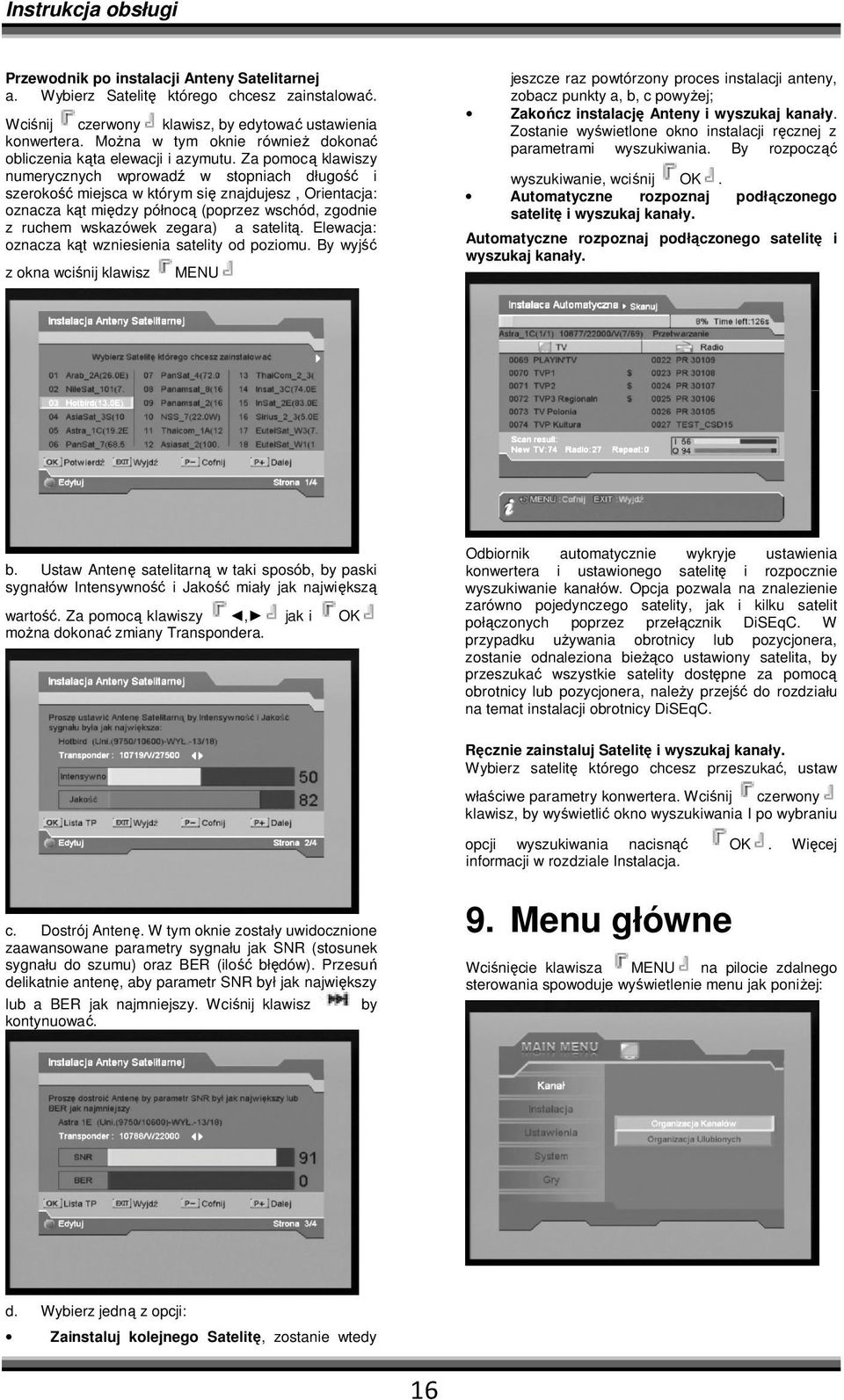 Za pomocą klawiszy numerycznych wprowadź w stopniach długość i szerokość miejsca w którym się znajdujesz, Orientacja: oznacza kąt między północą (poprzez wschód, zgodnie z ruchem wskazówek zegara) a