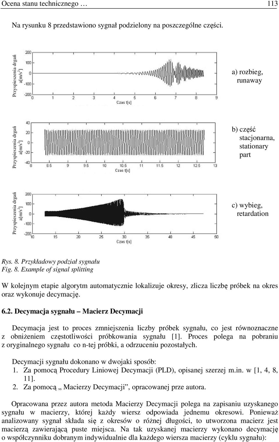 Przykładowy podział sygnału Fig. 8. Example of signal splitting W kolejnym etapie algorytm automatycznie lokalizuje okresy, zlicza liczbę próbek na okres oraz wykonuje decymację. 6.2.