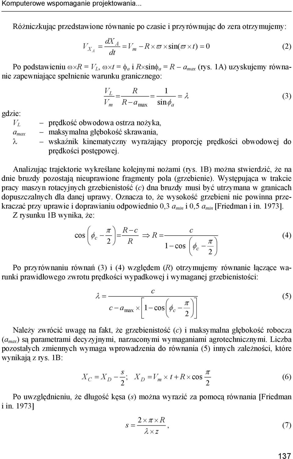 1A) uzyskujemy równanie zapewniające spełnienie warunku granicznego: gdzie: V L a max λ V V L m R = R a max = 1 sinφ = λ prędkość obwodowa ostrza nożyka, maksymalna głębokość skrawania, wskaźnik