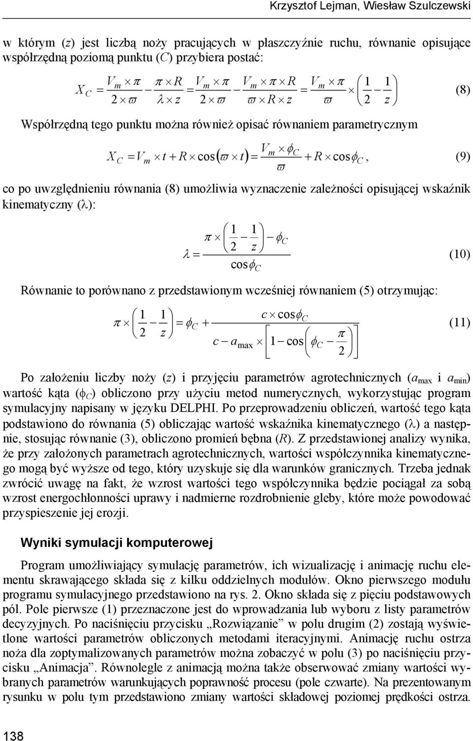 wyznaczenie zależności opisującej wskaźnik kinematyczny (λ): C (8) 1 1 π φc 2 z λ = (10) cosφ Równanie to porównano z przedstawionym wcześniej równaniem (5) otrzymując: 1 1 π = φc + 2 z c a max c