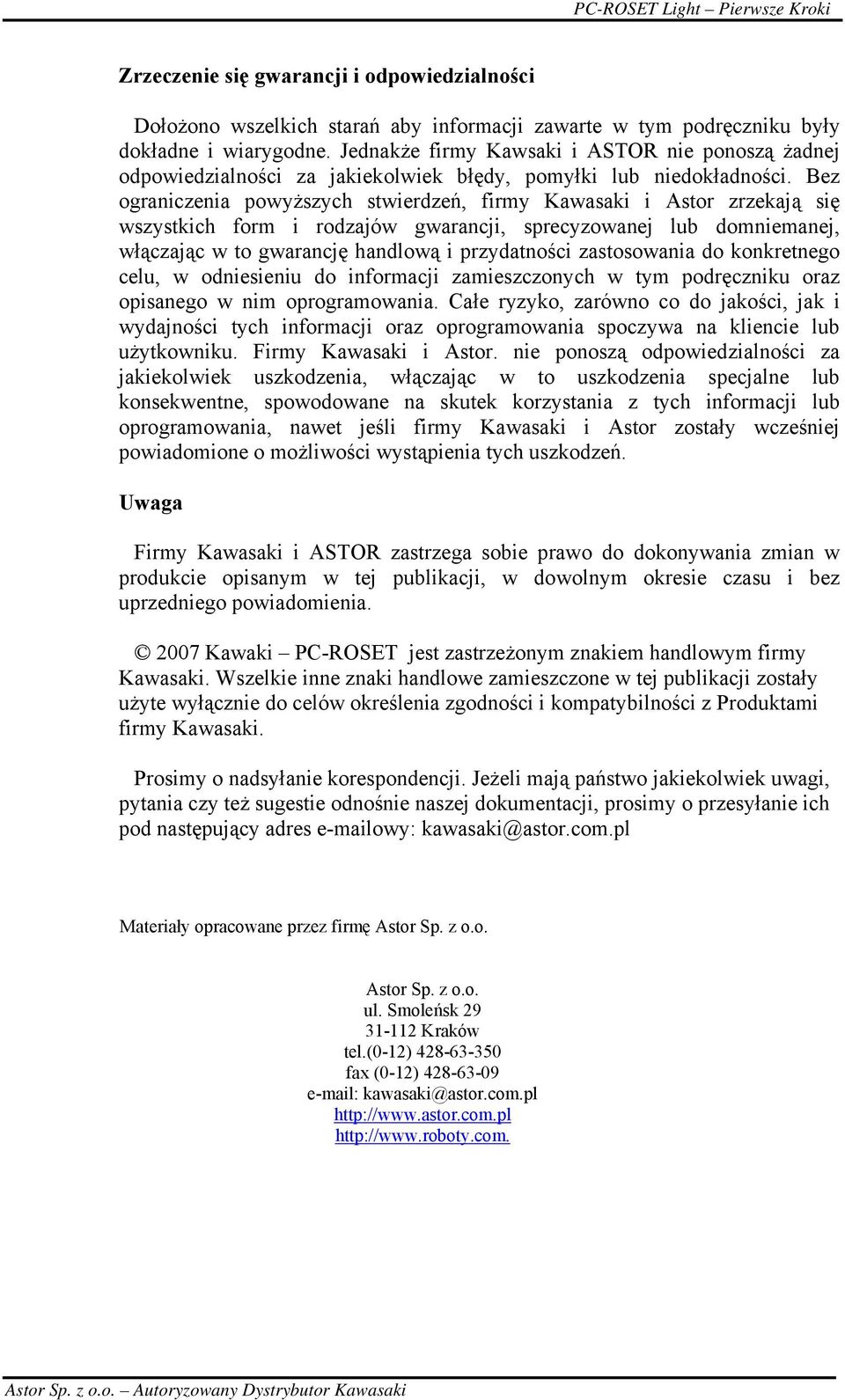 Bez ograniczenia powyższych stwierdzeń, firmy Kawasaki i Astor zrzekają się wszystkich form i rodzajów gwarancji, sprecyzowanej lub domniemanej, włączając w to gwarancję handlową i przydatności