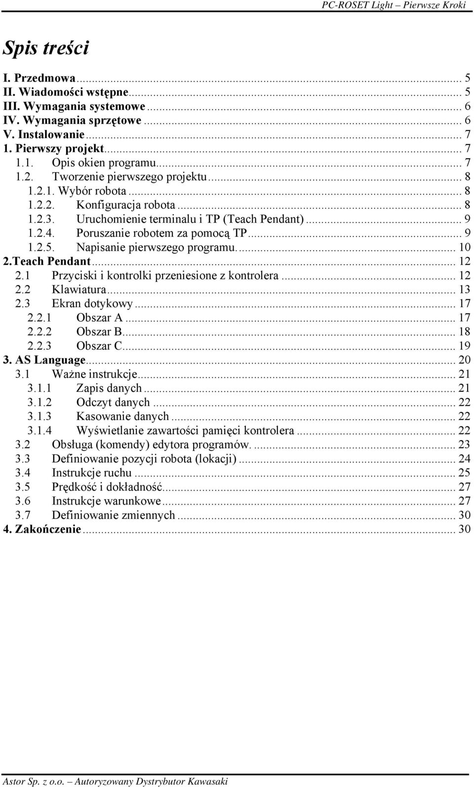 Napisanie pierwszego programu... 10 2.Teach Pendant... 12 2.1 Przyciski i kontrolki przeniesione z kontrolera... 12 2.2 Klawiatura... 13 2.3 Ekran dotykowy... 17 2.2.1 Obszar A... 17 2.2.2 Obszar B.