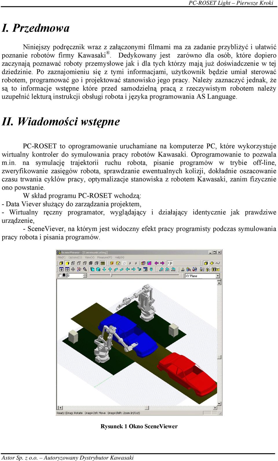 Po zaznajomieniu się z tymi informacjami, użytkownik będzie umiał sterować robotem, programować go i projektować stanowisko jego pracy.