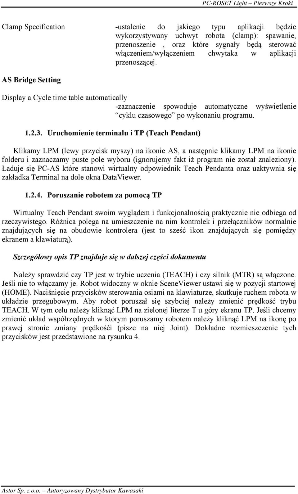Uruchomienie terminalu i TP (Teach Pendant) Klikamy LPM (lewy przycisk myszy) na ikonie AS, a następnie klikamy LPM na ikonie folderu i zaznaczamy puste pole wyboru (ignorujemy fakt iż program nie