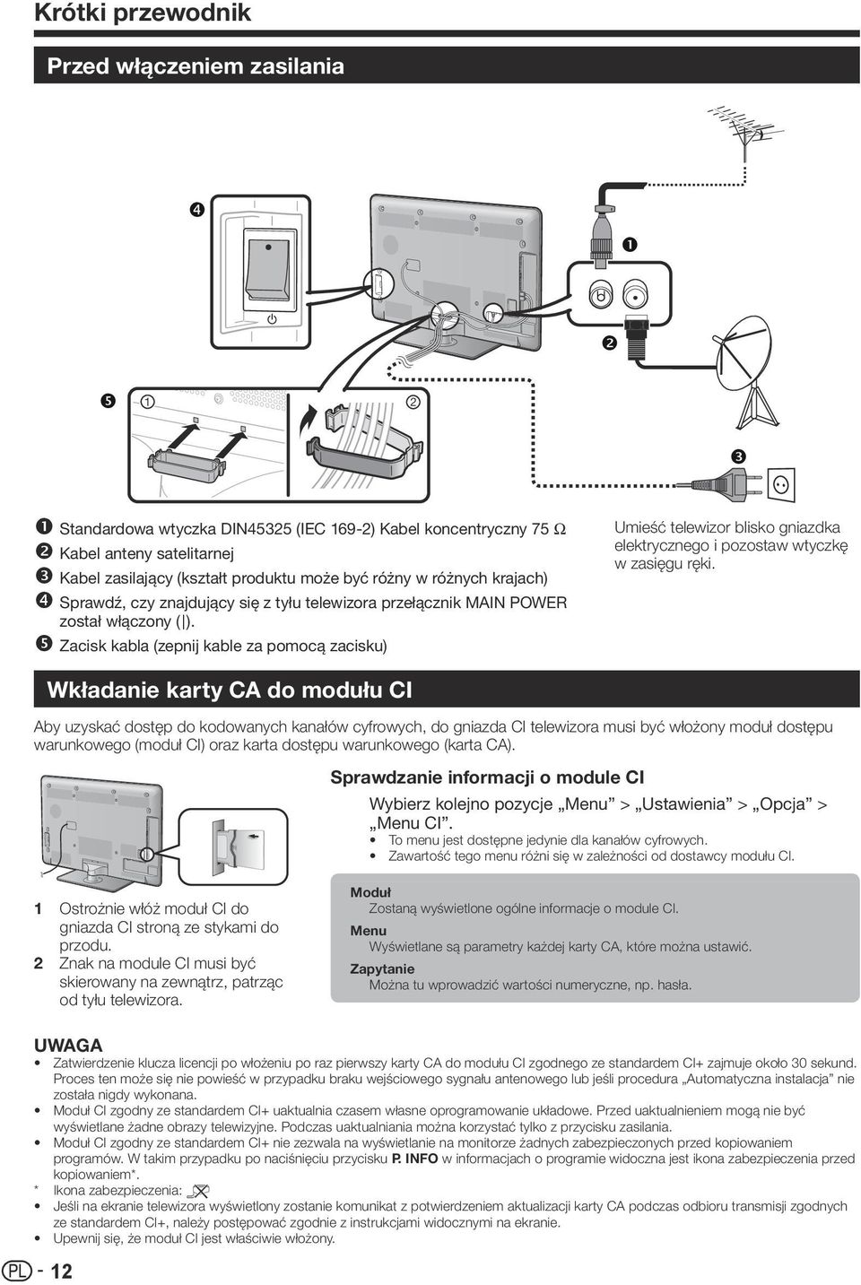 rrzacisk kabla (zepnij kable za pomocą zacisku) Umieść telewizor blisko gniazdka elektrycznego i pozostaw wtyczkę w zasięgu ręki.