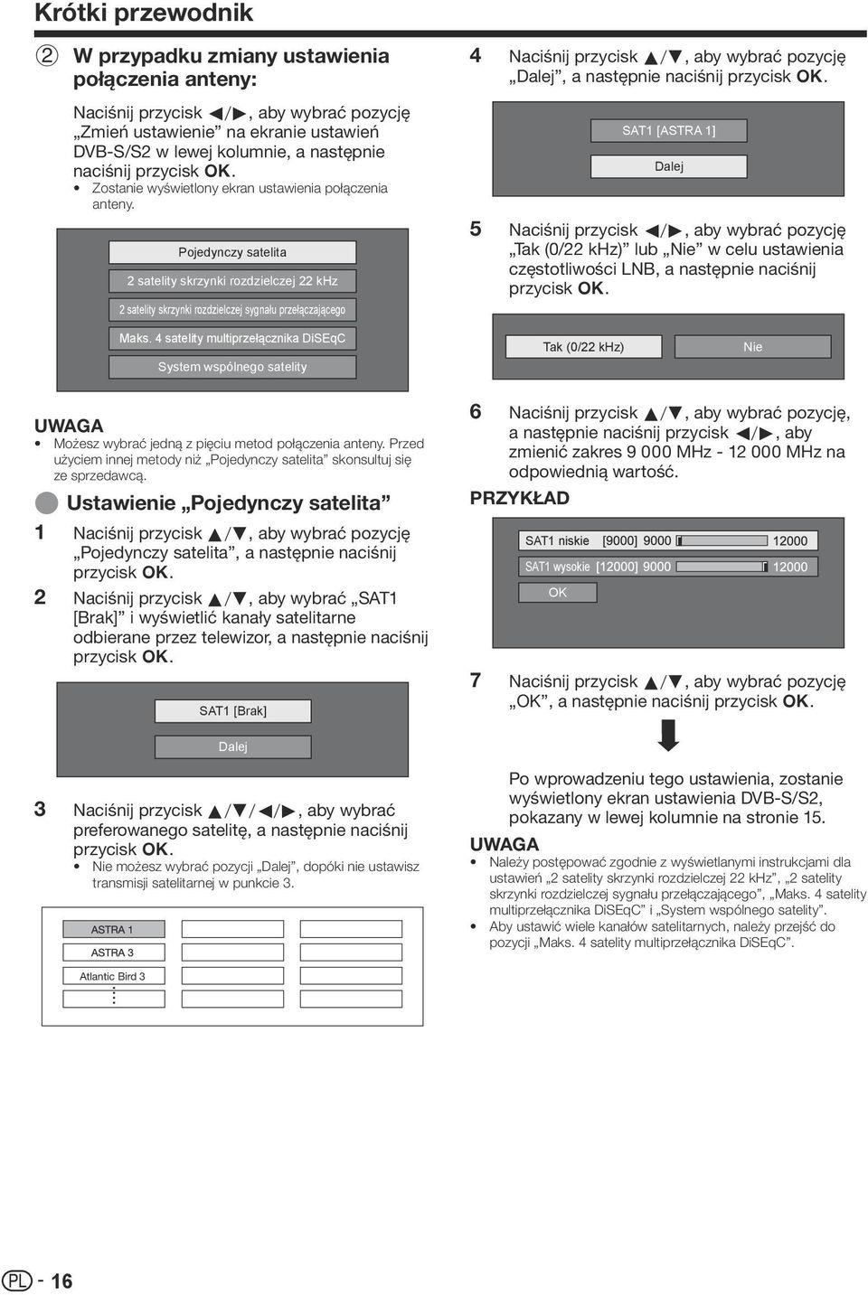 Pojedynczy satelita 2 satelity skrzynki rozdzielczej khz 2 satelity skrzynki rozdzielczej sygnału przełączającego 44 Naciśnij przycisk a/b, aby wybrać pozycję Dalej, a następnie naciśnij przycisk ;.