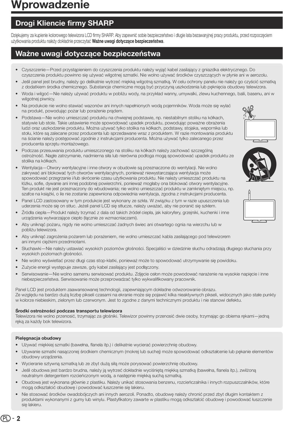 Ważne uwagi dotyczące bezpieczeństwa Czyszczenie Przed przystąpieniem do czyszczenia produktu należy wyjąć kabel zasilający z gniazdka elektrycznego.