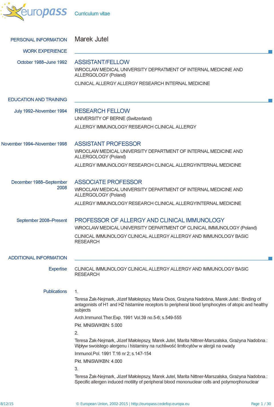 November 1998 ASSISTANT PROFESSOR WROCLAW MEDICAL UNIVERSITY DEPARTMENT OF INTERNAL MEDICINE AND ALLERGOLOGY (Poland) ALLERGY IMMUNOLOGY RESEARCH CLINICAL ALLERGYINTERNAL MEDICINE December 1988